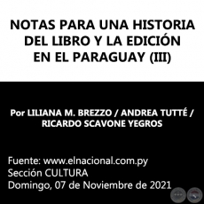 NOTAS PARA UNA HISTORIA DEL LIBRO Y LA EDICIÓN EN EL PARAGUAY (III) - Por LILIANA M. BREZZO / ANDREA TUTTÉ / RICARDO SCAVONE YEGROS - Domingo, 07 de Noviembre de 2021